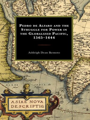 cover image of Pedro de Alfaro and the Struggle for Power in the Globalized Pacific, 1565–1644